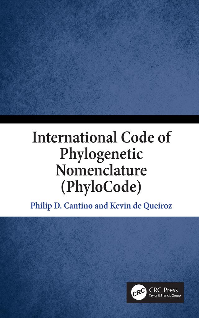 International Code of Phylogenetic Nomenclature (PhyloCode) by Kevin de Queiroz, Philip Cantino