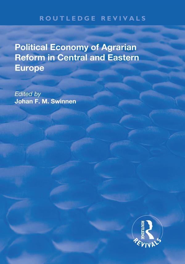 Political Economy of Agrarian Reform in Central and Eastern Europe by Johan F.M Swinnen