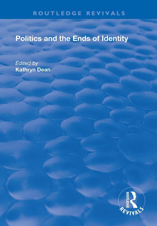 Politics and the Ends of Identity by Kathryn Dean