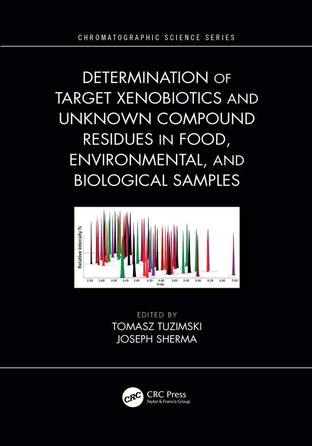 Determination of Target Xenobiotics and Unknown Compound Residues in Food, Environmental, and Biological Samples by Joseph Sherma, Tomasz Tuzimski