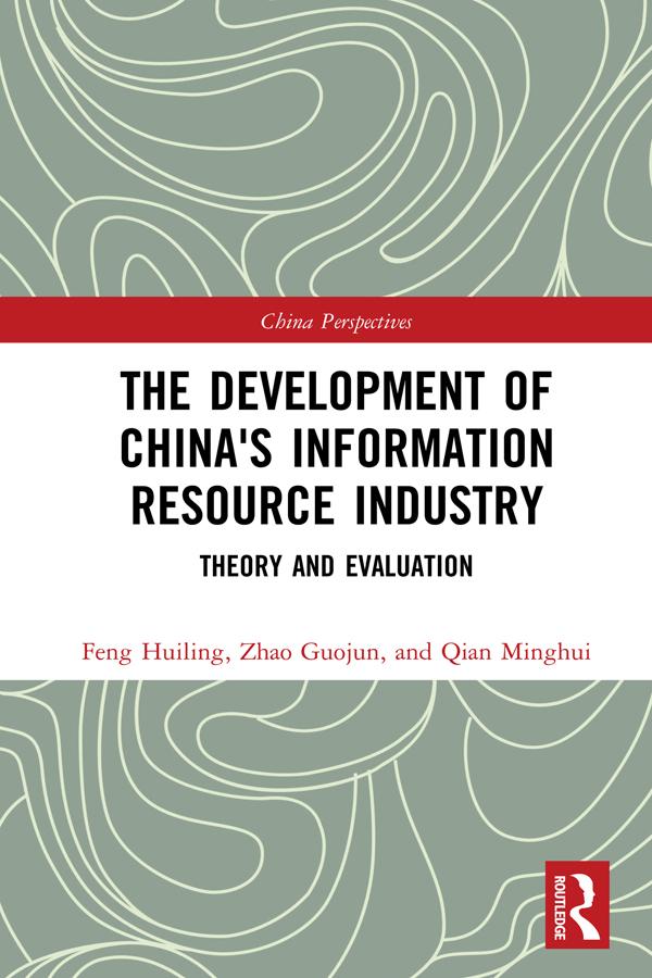 The Development of China's Information Resource Industry by Guojun Zhao, Huiling Feng, Minghui Qian