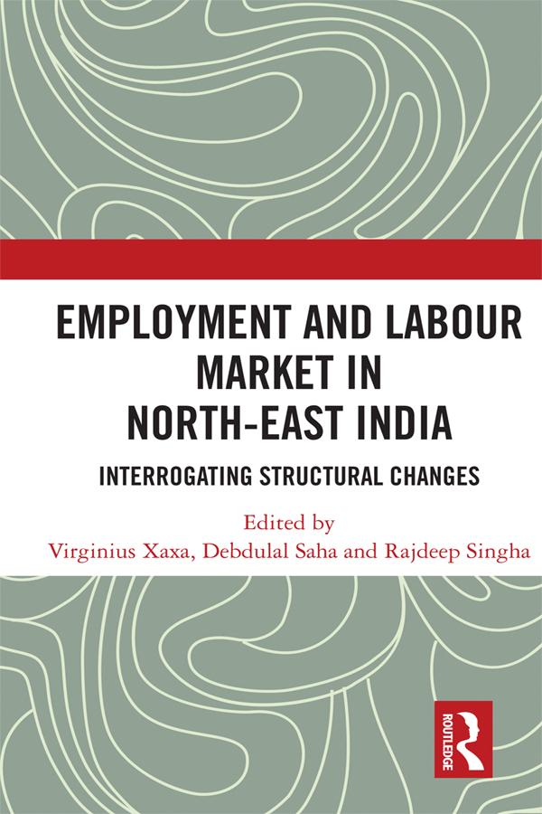Employment and Labour Market in North-East India by Debdulal Saha, Rajdeep Singha, Virginius Xaxa