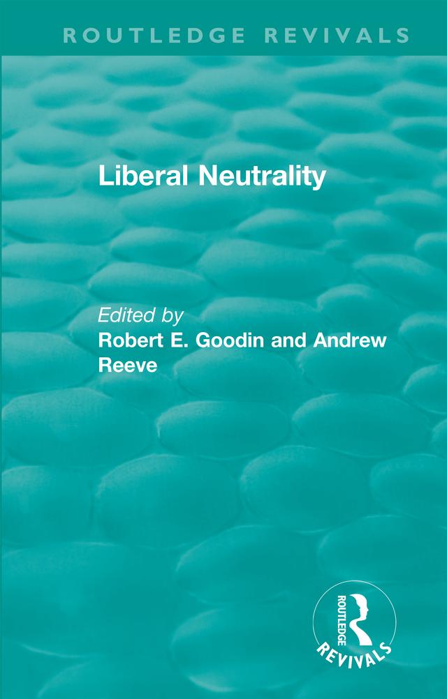 Liberal Neutrality by Andrew Reeve, Robert Goodin