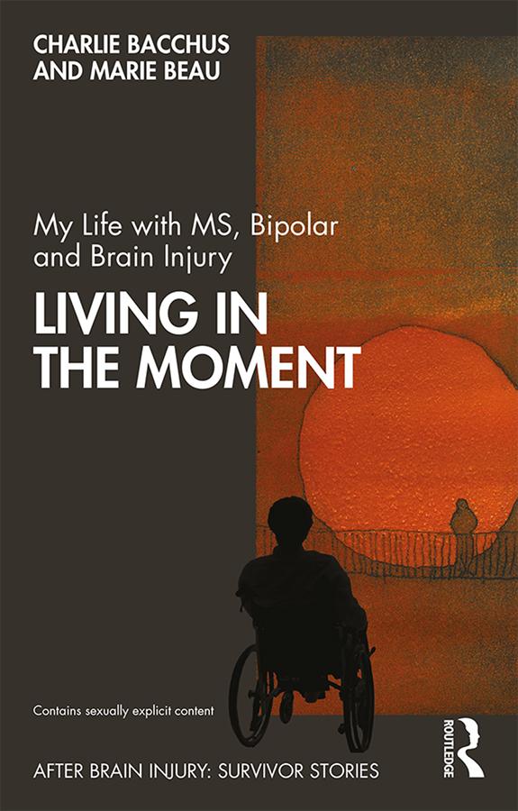 My Life with MS, Bipolar and Brain Injury by Charlie Bacchus, Marie Beau