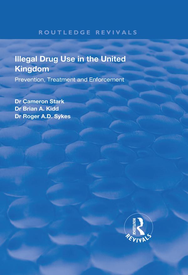 Illegal Drug Use in the United Kingdom by Brian A. Kidd, Cameron Stark, Roger A.D Sykes
