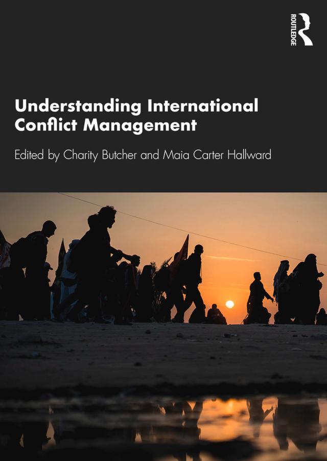 Understanding International Conflict Management by Charity Butcher, Maia Carter Hallward