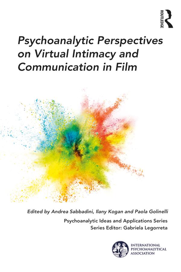 Psychoanalytic Perspectives on Virtual Intimacy and Communication in Film by Andrea Sabbadini, Ilany Kogan, Paola Golinelli