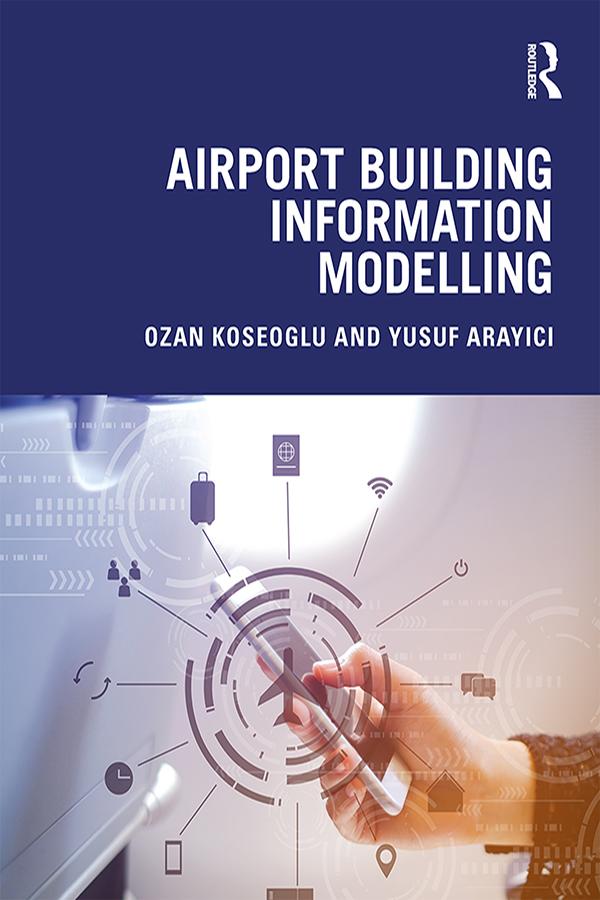Airport Building Information Modelling by Ozan Koseoglu, Yusuf Arayici