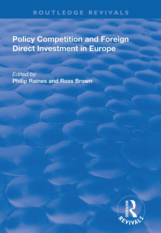 Policy Competition and Foreign Direct Investment in Europe by Philip Raines, Ross Brown