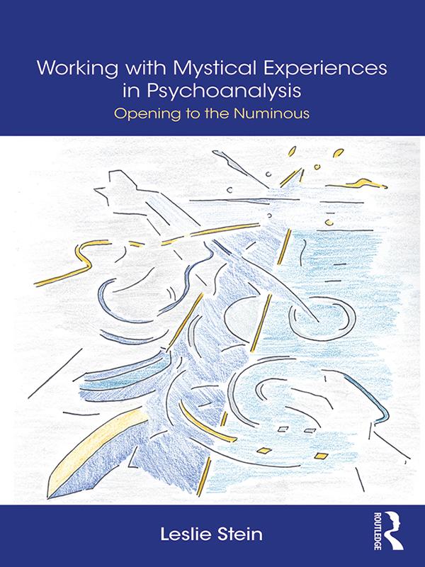 Working with Mystical Experiences in Psychoanalysis by Leslie Stein