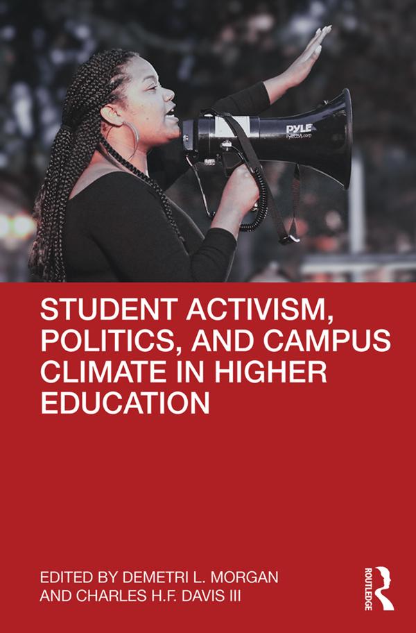 Student Activism, Politics, and Campus Climate in Higher Education by Charles H.F. Davis III, Demetri L. Morgan