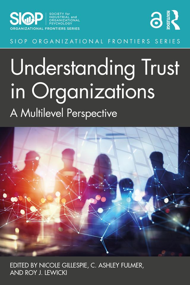 Understanding Trust in Organizations by C. Ashley Fulmer, Nicole Gillespie, Roy J. Lewicki