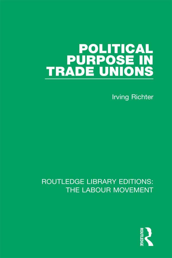 Political Purpose in Trade Unions by Irving Richter