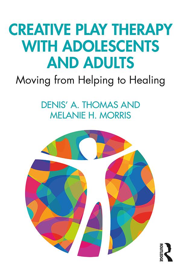 Creative Play Therapy with Adolescents and Adults by Denis' A. Thomas, Melanie H. Morris