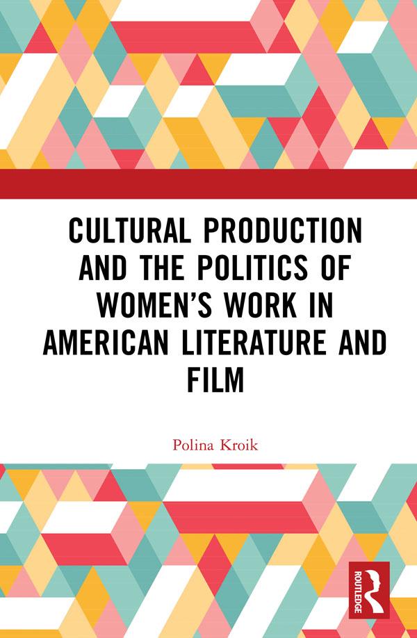 Cultural Production and the Politics of Women’s Work in American Literature and Film by Polina Kroik