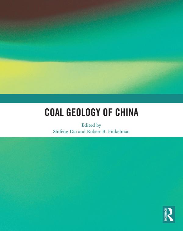 Coal Geology of China by Robert B. Finkelman, Shifeng Dai