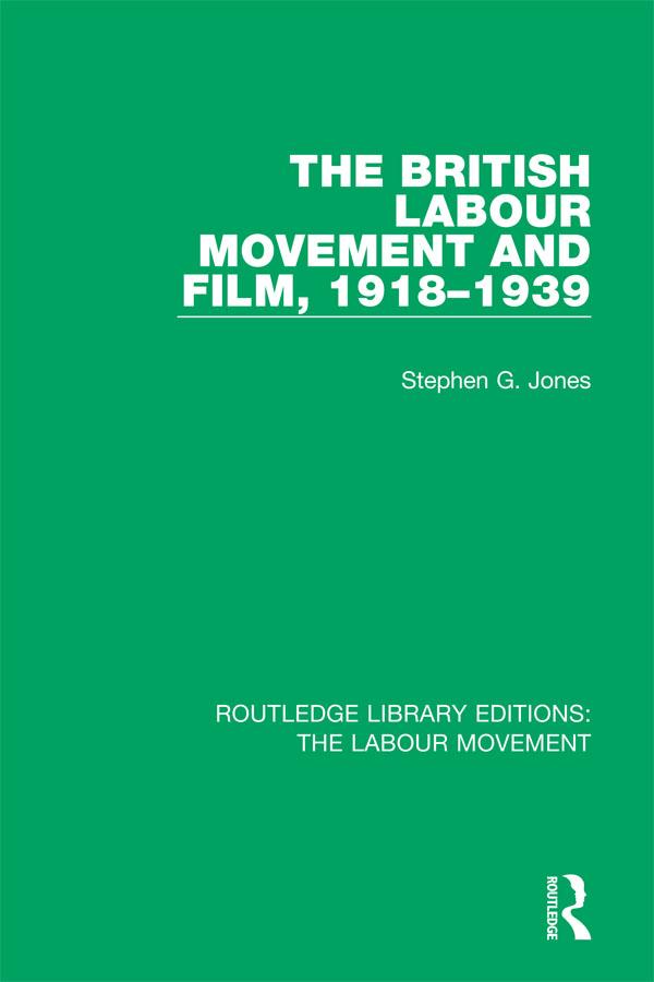 The British Labour Movement and Film, 1918-1939 by Stephen G. Jones