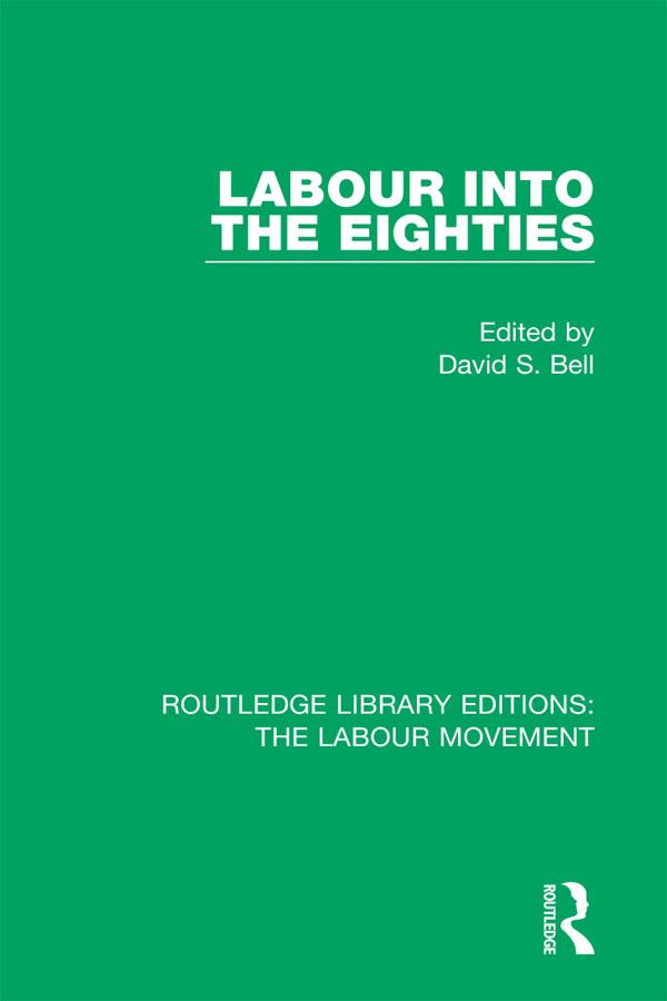 Labour into the Eighties by David S. Bell
