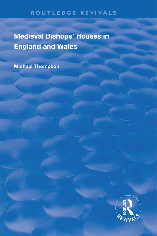 Medieval Bishops’ Houses in England and Wales by Michael Thompson