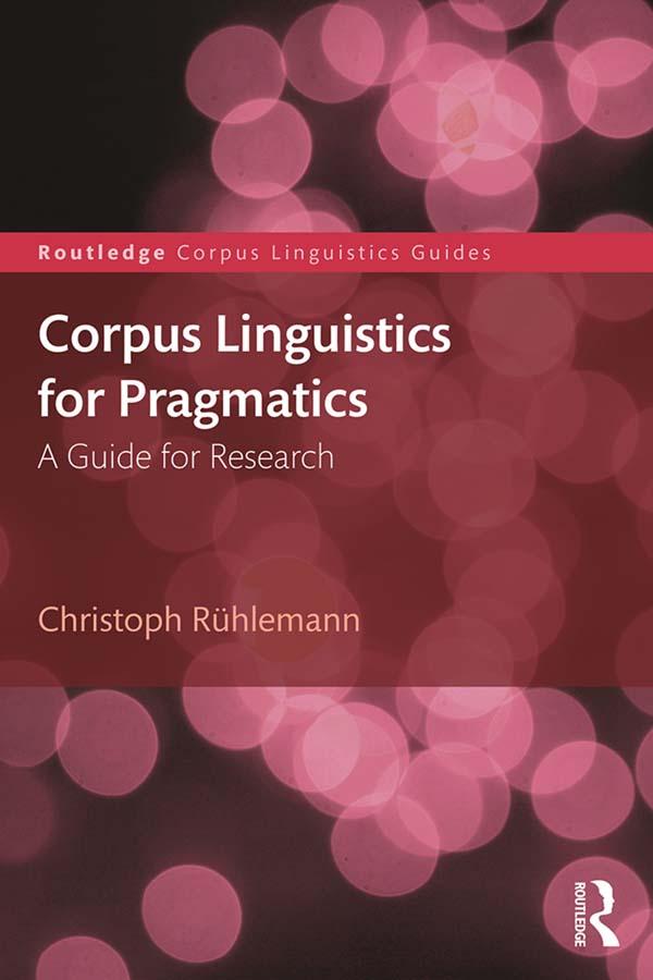Corpus Linguistics for Pragmatics by Christoph Rühlemann