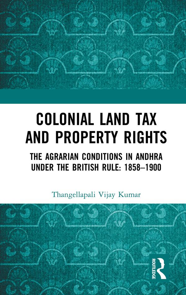 Colonial Land Tax and Property Rights by Thangellapali Vijay Kumar