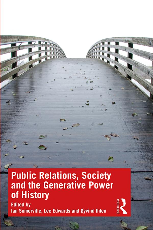 Public Relations, Society and the Generative Power of History by Ian Somerville, Lee Edwards, Øyvind Ihlen