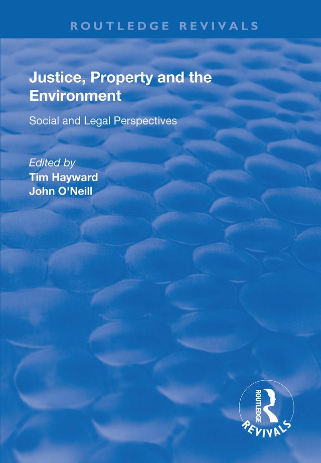 Justice, Property and the Environment by John O'Neill, Tim Hayward