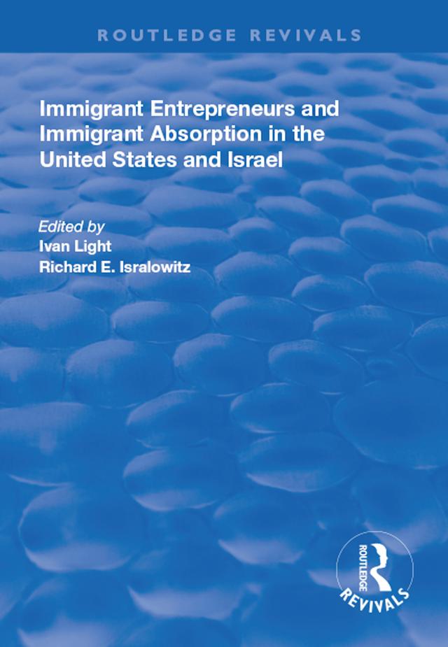 Immigrant Entrepreneurs and Immigrants in the United States and Israel by Ivan Light, Richard E. Isralowitz