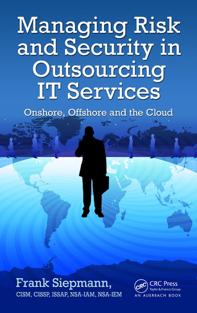 Managing Risk and Security in Outsourcing IT Services by Frank Siepmann