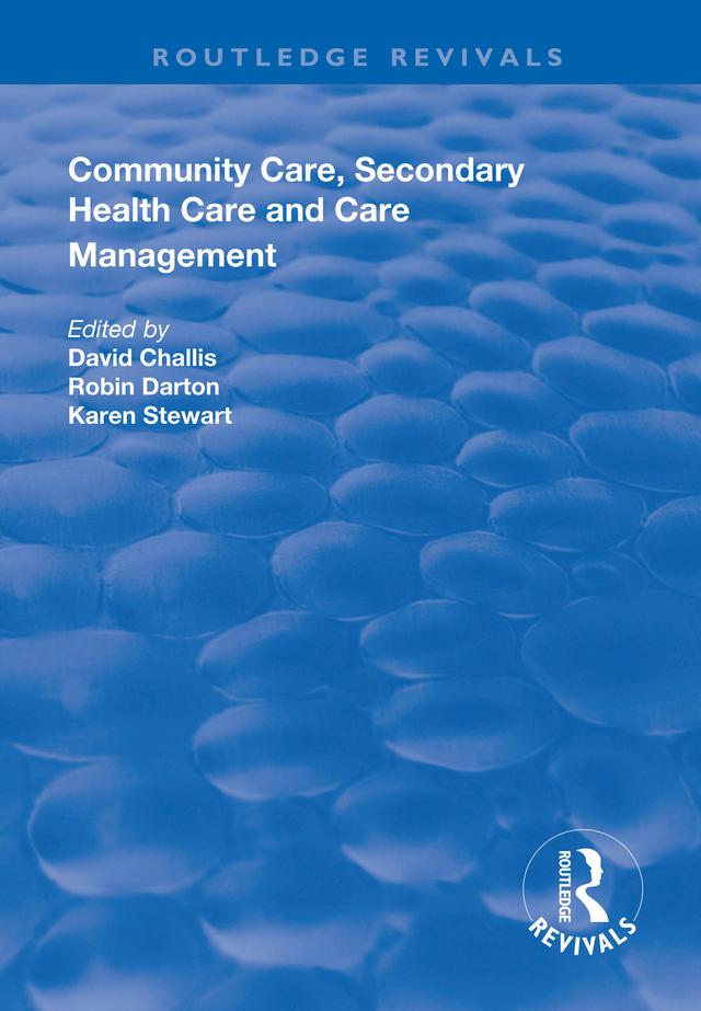 Community Care, Secondary Health Care and Care Management by David Challis, Karen Stewart, Robin Darton