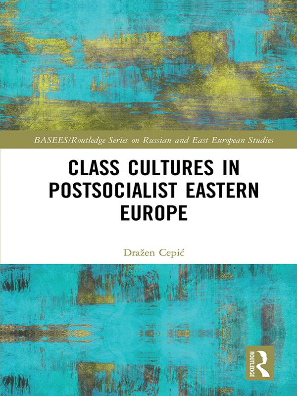 Class Cultures in Post-Socialist Eastern Europe by Dražen Cepić