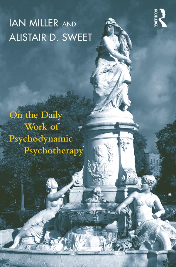 On the Daily Work of Psychodynamic Psychotherapy by Alistair Sweet, Ian Miller