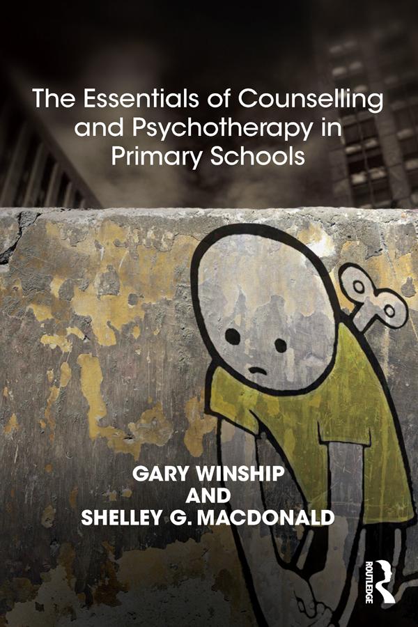 The Essentials of Counselling and Psychotherapy in Primary Schools by Gary Winship, Shelley MacDonald