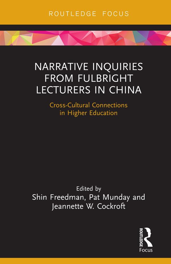 Narrative Inquiries from Fulbright Lecturers in China by Jeannette W. Cockroft, Pat Munday, Shin Freedman