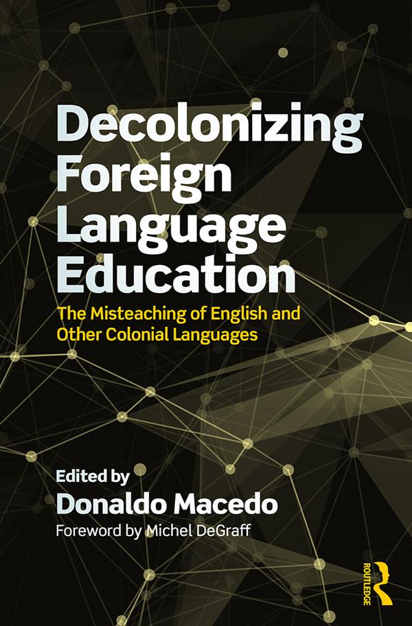 Decolonizing Foreign Language Education by Donaldo Macedo