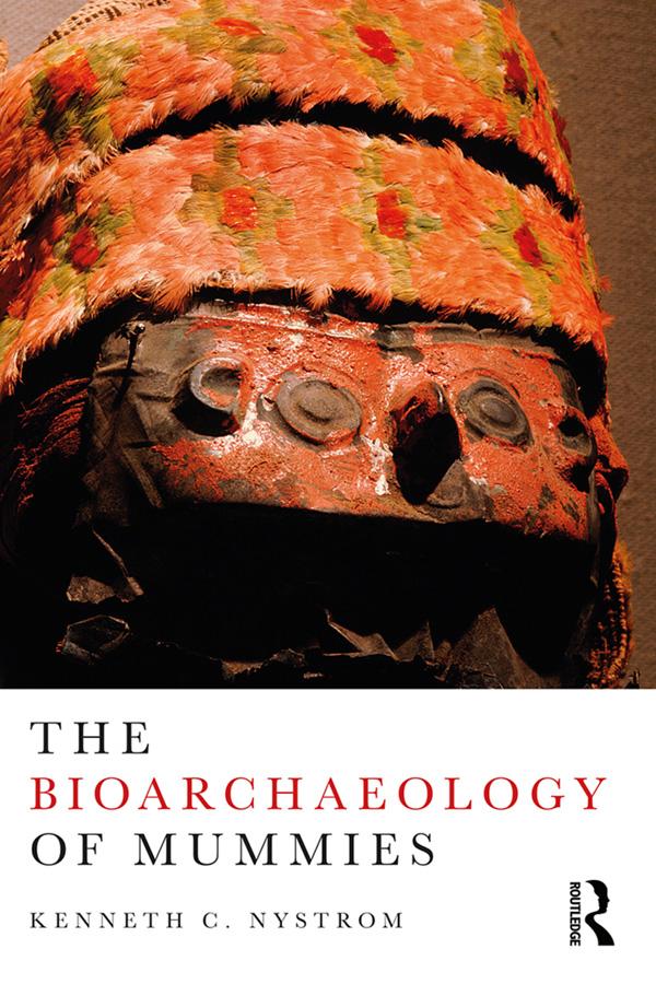 The Bioarchaeology of Mummies by Kenneth C. Nystrom