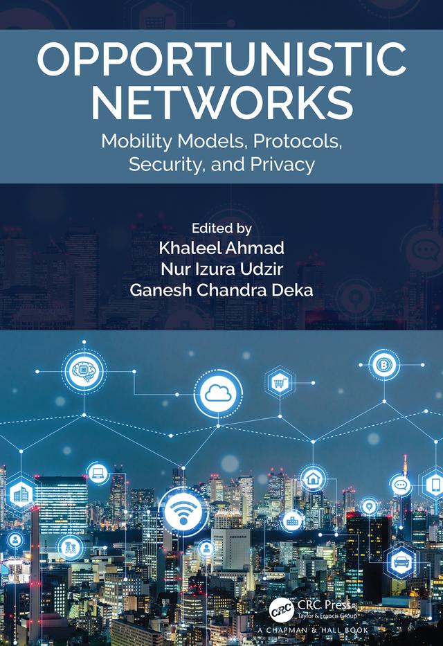 Opportunistic Networks by Ganesh Chandra Deka, Khaleel Ahmad, Nur Izura Udzir