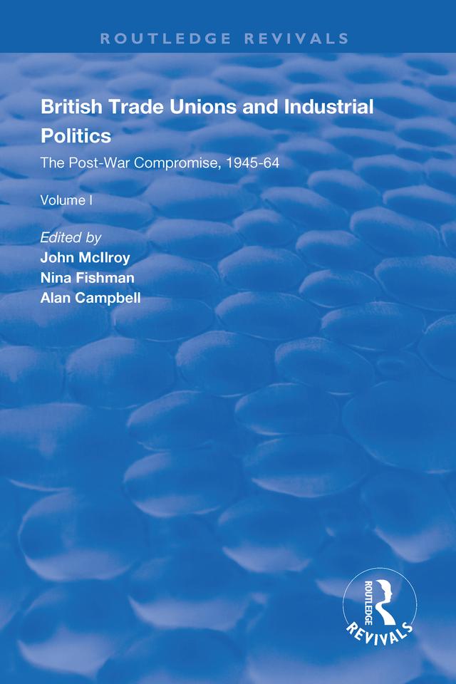 British Trade Unions and Industrial Politics by Alan Campbell, John Mcllroy, Nina Fishman