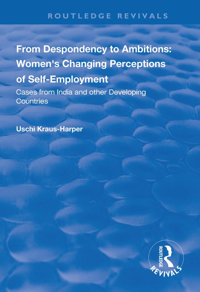 From Despondency to Ambitions: Women's Changing Perceptions of Self-Employment by Uschi Kraus-Harper