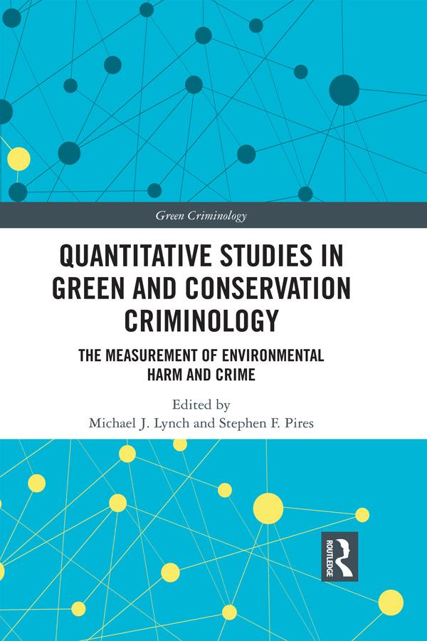 Quantitative Studies in Green and Conservation Criminology by Michael J. Lynch, Stephen F. Pires