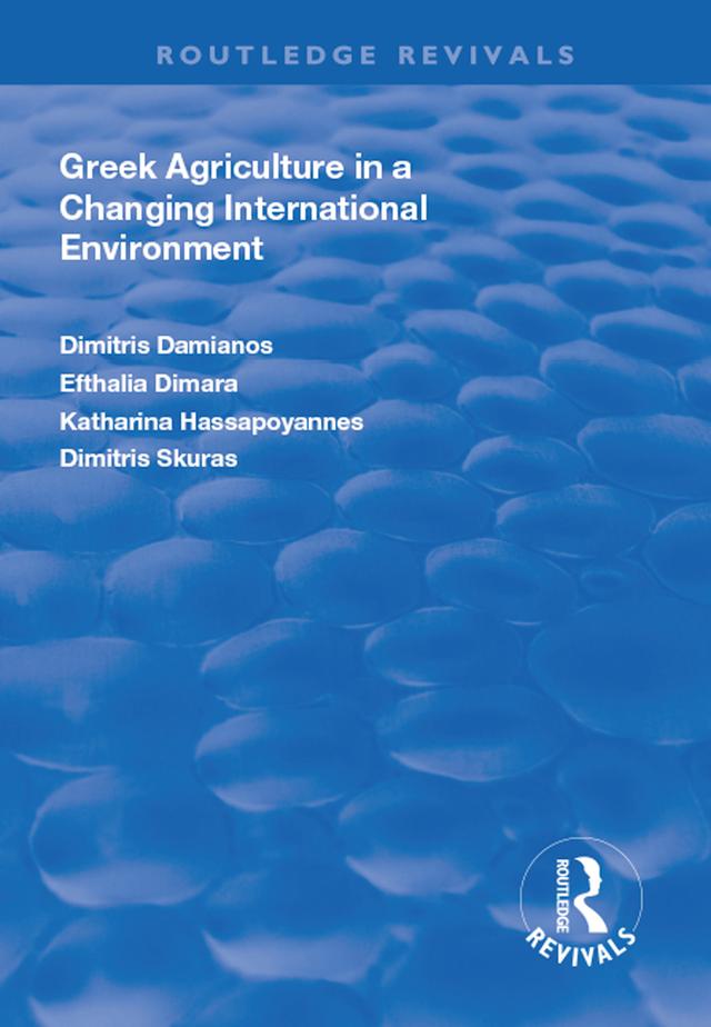 Greek Agriculture in a Changing International Environment by Dimitris Damianos, Dimitris Skuras, Efthalia Dimara, Katharina Hassapoyannes