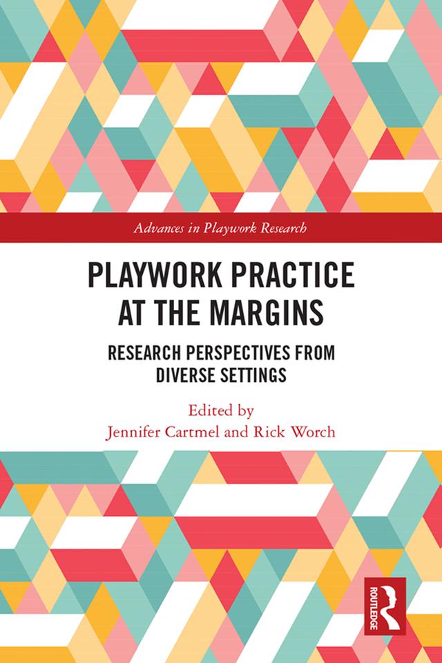 Playwork Practice at the Margins by Jennifer Cartmel, Rick Worch