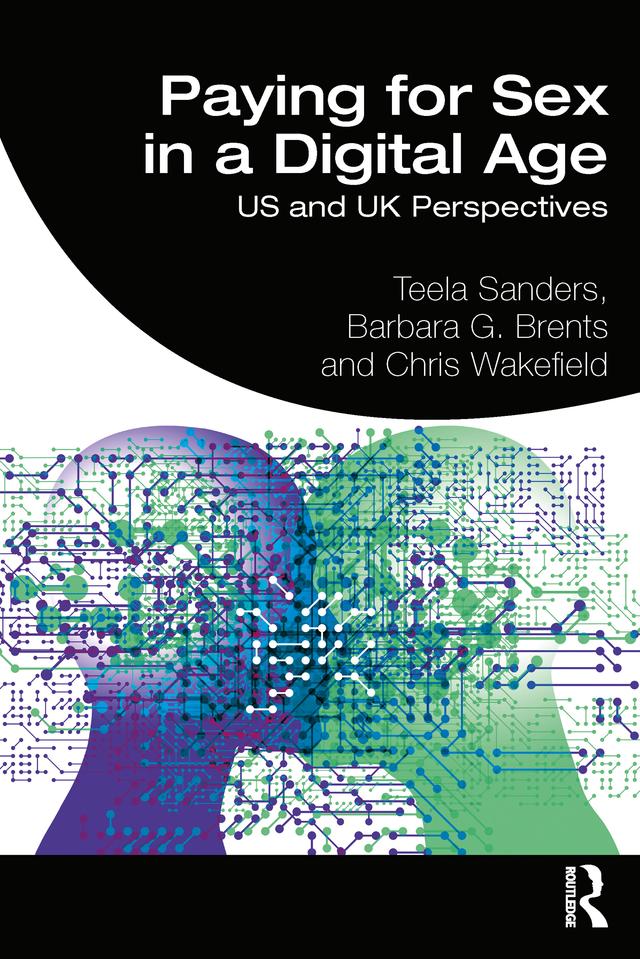 Paying for Sex in a Digital Age by Barbara Brents, Chris Wakefield, Teela Sanders