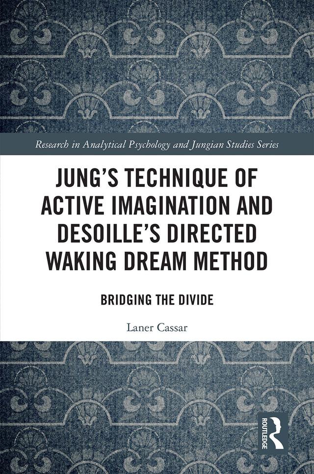 Jung's Technique of Active Imagination and Desoille's Directed Waking Dream Method by Laner Cassar