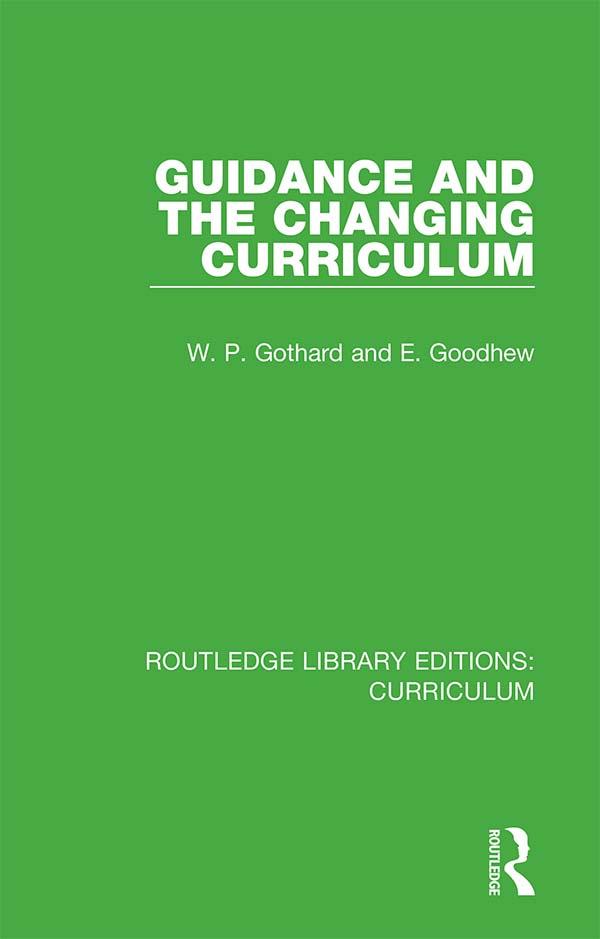 Guidance and the Changing Curriculum by E. Goodhew, W. P. Gothard