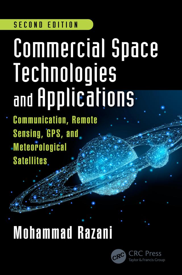 Commercial Space Technologies and Applications: Communication, Remote Sensing, GPS, and Meteorological Satellites, Second Edition by Mohammad Razani