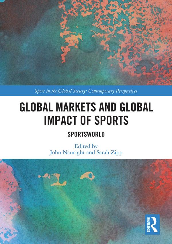 Global Markets and Global Impact of Sports by John Nauright, Sarah Zipp