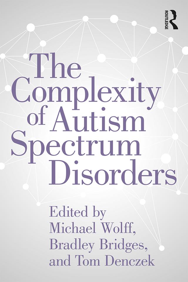 The Complexity of Autism Spectrum Disorders by Bradley Bridges, Michael Wolff, Thomas Denczek