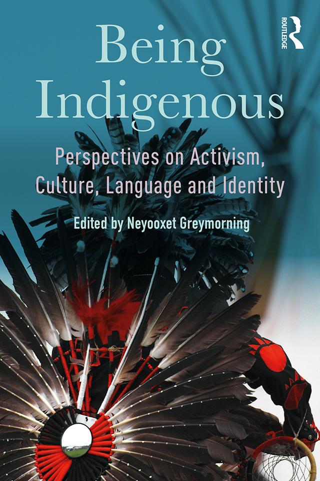 Being Indigenous by Neyooxet Greymorning