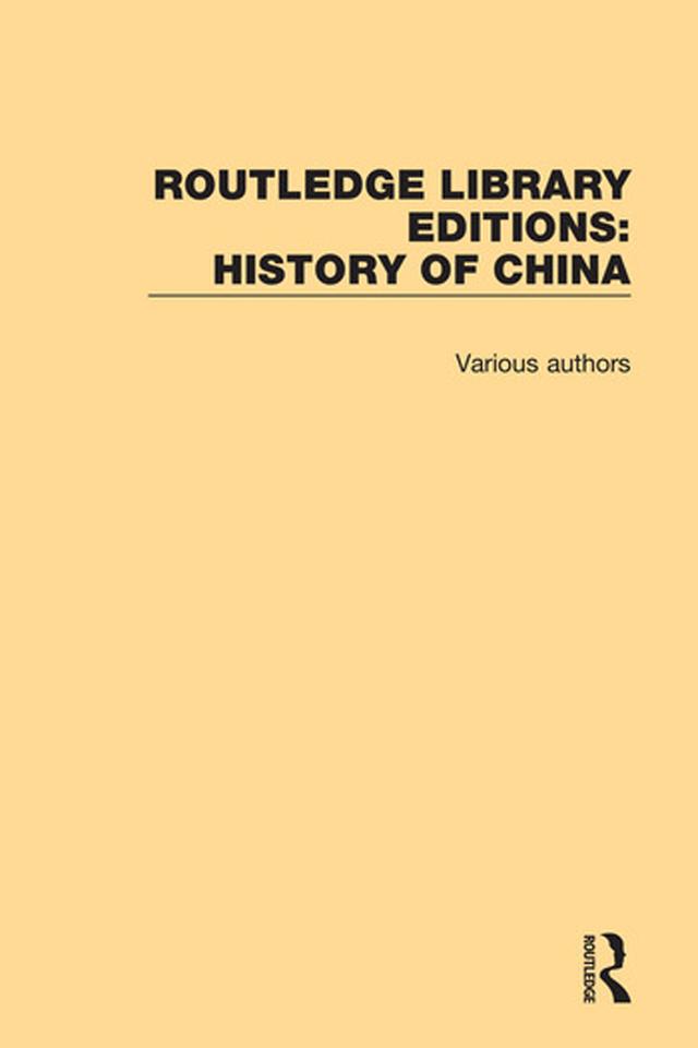 Routledge Library Editions: History of China by Various